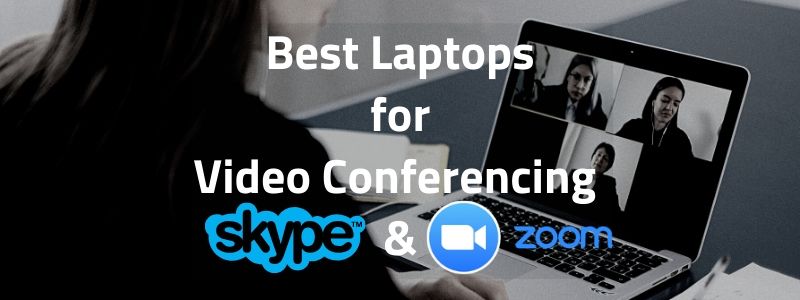 Best Laptop for Video Conferencing Skype and Zoom 2021